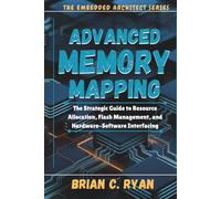 ADVANCED MEMORY MAPPING: The Strategic Guide to Resource Allocation, Flash Management, and Hardware-Software Interfacing