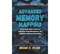 ADVANCED MEMORY MAPPING: The Strategic Guide to Resource Allocation, Flash Management, and Hardware-Software Interfacing