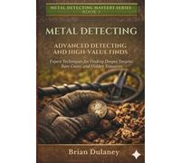 Advanced Metal Detecting for High-Value Finds: Advanced Metal Detecting: High-Value Finds and Expert Techniques