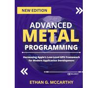 ADVANCED METAL PROGRAMMING: Harnessing Apple’s Low-Level GPU Framework for Modern Application Development