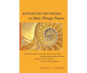 Advanced Methods of Music Therapy Practice: Analytical Music Therapy, The Bonny Method of Guided Imagery and Music, Nordoff-Robbins Music Therapy, and Vocal Psychotherapy