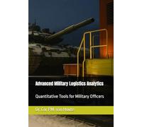 Advanced Military Logistics Analytics: Quantitative Tools for Military Officers