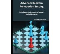 Advanced Modern Penetration Testing: Techniques for Protecting Today’s Digital Systems