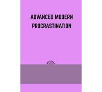 Advanced Modern Procrastination: Funny Lined Journal and Sarcastic Notebook | Humorous Gag Gift for Chronic Procrastinators, College Students, and Remote Workers | 6x9 Inches, 120 Pages, Matte Finish