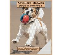 Advanced Mosaics Dogs & Puppys Book 1: Artist's Color by Number, Colored Pencils & Pens