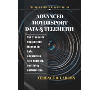 ADVANCED MOTORSPORT DATA & TELEMETRY: The Trackside Engineering Manual for Data Acquisition, Tire Analysis, and Setup Optimization