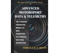 ADVANCED MOTORSPORT DATA & TELEMETRY: The Trackside Engineering Manual for Data Acquisition, Tire Analysis, and Setup Optimization