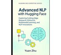 Advanced NLP with Hugging Face: Exploring Cutting-Edge Research, Ethical AI, Multimodal Learning, and NLP Innovations