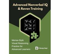 Advanced Nonverbal IQ & Raven Training: Mensa-Style Visual Reasoning Practice for Advanced Learners