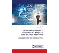 Advanced Numerical Schemes for Singular Perturbation Problems: Advanced Computational Methods to Capture Boundary and Interior Layer phenomena in SPPs
