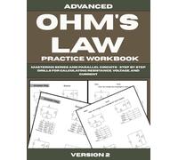 Advanced Ohm’s Law Practice Workbook: Mastering Series and Parallel Circuits - Step by Step Drills for Calculating Resistance, Voltage, and Current