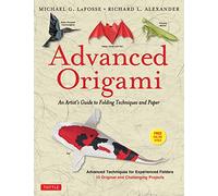 Richard L. Alexander Michael G. LaFosse Advanced Origami (Tascabile)