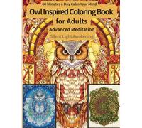 Advanced Owl Coloring Book: Advanced Meditation Edition - Silent Light Awakening: Intricate Zen Owl Patterns for Mindful Mastery and Emotional Relaxation