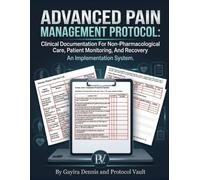 ADVANCED PAIN MANAGEMENT PROTOCOL: Clinical Documentation For Non-Pharmacological Care, Patient Monitoring, And Recovery