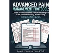 ADVANCED PAIN MANAGEMENT PROTOCOL: Clinical Documentation For Non-Pharmacological Care, Patient Monitoring, And Recovery