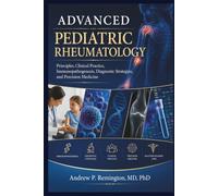 Advanced Pediatric Rheumatology: Principles, Clinical Practice, Immunopathogenesis, Diagnostic Strategies, and Precision Medicine