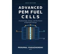 Advanced PEM Fuel Cells Fundamentals, Design, and the Future of Hydrogen Energy