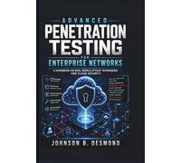 Advanced Penetration Testing for Enterprise Networks: A Handbook on Real-World Attack Techniques and Cloud Security