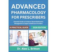 ADVANCED PHARMACOLOGY FOR PRESCRIBERS: Essential Guide to Evidence-Based Medication Management in Expert Healthcare Providers