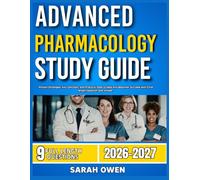 ADVANCED PHARMACOLOGY STUDY GUIDE 2026-2027: Proven Strategies, Key Concepts, And Practical Tools To Help Any Beginner Succeed With 9 Full Length Question And Answer