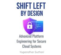 Advanced Platform Engineering for Secure Cloud Systems - Shift Left by Design