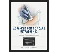 ADVANCED POINT OF CARE ULTRASOUNDS: Expert Techniques for Bedside Diagnostics and Image-Guided Bedside Procedures