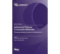 Advanced Polymer Composite Materials: Processing, Modeling, Properties and Applications II