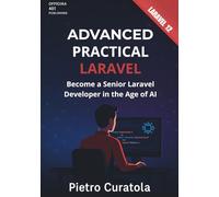 Advanced Practical Laravel: Become a Senior Laravel Developer in the Age of AI