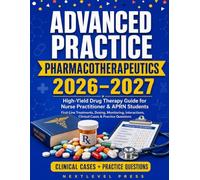 Advanced Practice Pharmacotherapeutics: High-Yield Drug Therapy Guide for Nurse Practitioner & APRN Students: First-Line Treatments, Dosing, ... Clinical Cases & Practice Questions