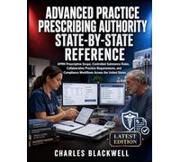 ADVANCED PRACTICE PRESCRIBING AUTHORITY STATE-BY-STATE REFERENCE: APRN Prescriptive Scope, Controlled Substance Rules, Collaborative Practice ... Compliance Workflows Across the United States
