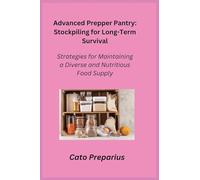 Advanced Prepper Pantry: Strategies for Maintaining a Diverse and Nutritious Food Supply