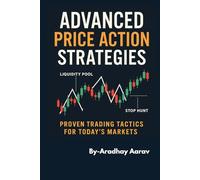 Advanced Price Action Strategies: Master Smart Money Trading Using Order Blocks, Liquidity Zones, and Advanced Price Action Without Indicators