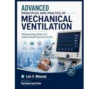 ADVANCED PRINCIPLES AND PRACTICE OF MECHANICAL VENTILATION: Pathophysiology, Modes, and Evidence-Based Protocols for the ICU.