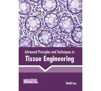 Advanced Principles and Techniques in Tissue Engineering (Copertina rigida)
