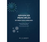 ADVANCED PRINCIPLES OF INFECTIOUS DISEASES: Modern Microbiology, Sepsis Care & Pathogen Pathophysiology: A Guide to Immunology, Genomics, Vaccines, and Global Health Management Strategies.