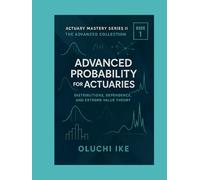 Advanced Probability for Actuaries: Distributions, Dependence, and Extreme Value Theory
