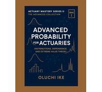 Advanced Probability for Actuaries: Distributions, Dependence, and Extreme Value Theory
