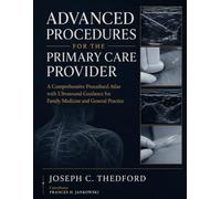 ADVANCED PROCEDURES FOR THE PRIMARY CARE PROVIDER: A Comprehensive Procedural Atlas with Ultrasound Guidance for Family Medicine and General Practice.