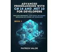 Advanced Programming with C# 14 and .NET 10: Build High-Performance, Cloud-Native, and Scalable Applications with Modern .NET Technologies
