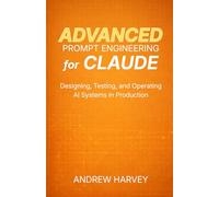 Advanced Prompt Engineering for Claude: Designing, Testing, and Operating Claude-Based AI Systems in Production