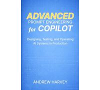 Advanced Prompt Engineering for Copilot: Designing, Testing, and Operating Copilot-Based AI Systems in Production