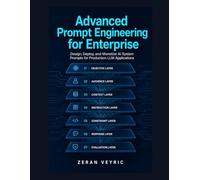 Advanced Prompt Engineering for Enterprise: Design, Deploy, and Monetize AI System Prompts for Production LLM Applications
