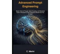 Advanced Prompt Engineering: Master Chain-of-Thought, Meta-Prompting, and Structured Output Techniques to Get Professional Results from Any AI Model