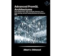 Advanced PromQL Architectures: Vector Mathematics, High-Cardinality Telemetry, Zero-Noise Alerting, and Self-Healing Workflows for Enterprise SREs.