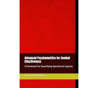 Advanced Psychometrics for Combat Effectiveness: A Framework for Quantifying Operational Capacity: 4