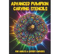 Advanced Pumpkin Carving Stencils: 60+ Sacred Geometry, Abstract & Celestial Patterns, Optical Illusions & Psychedelic Art for Intricate Jack O’ ... Stencils Book for Adults & Expert Carvers