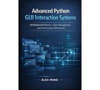 Advanced Python GUI Interaction Systems: Architectural Patterns, State Management, and Performance Refinement