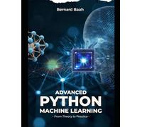 Advanced Python Machine Learning: From Theory to Practice