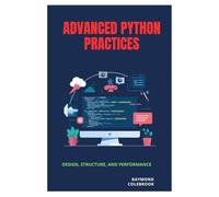 Advanced Python Practices: Design, Structure, and Performance