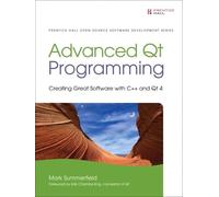 Advanced Qt Programming: Creating Great Software with C++ and Qt 4